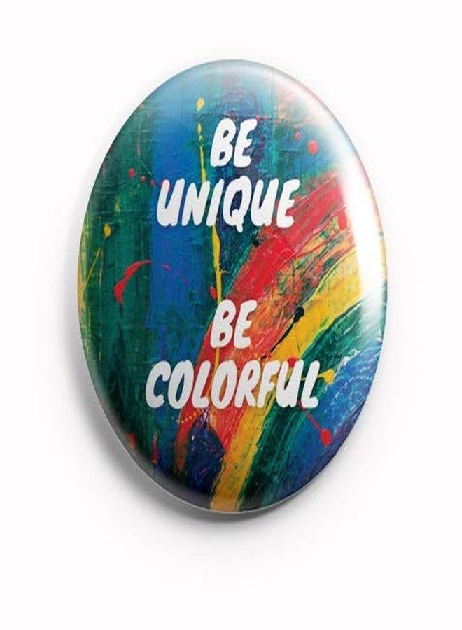 AVI Be Unique be Colorful Quote Multi Regular Size Pin Badge Regular Size 58mm R8002096 Metal - Image 1